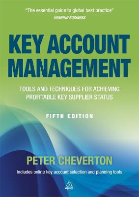 Key Account Management: Tools and Techniques for Achieving Profitable Key Supplier Status - Cheverton, Peter
