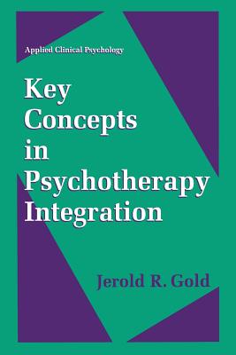 Key Concepts in Psychotherapy Integration - Gold, Jerold R