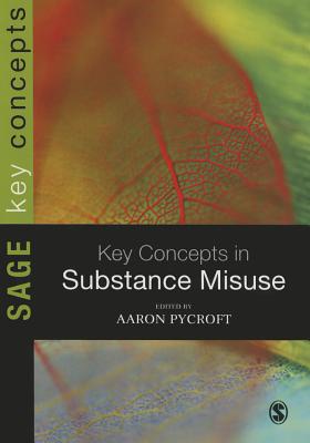 Key Concepts in Substance Misuse - Pycroft, Aaron (Editor)