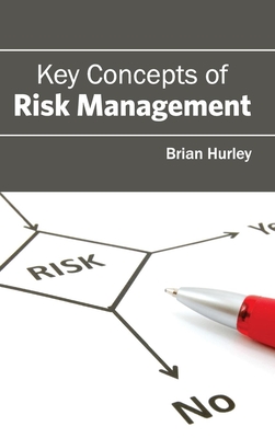 Key Concepts of Risk Management - Hurley, Brian (Editor)