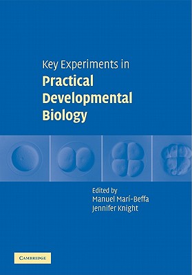 Key Experiments in Practical Developmental Biology - Mar�-Beffa, Manuel (Editor), and Knight, Jennifer (Editor)