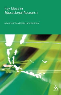 Key Ideas in Educational Research - Scott, David, Dr., and Morrison, Marlene, Prof.