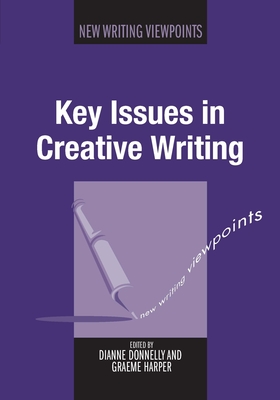 Key Issues in Creative Writing - Donnelly, Dianne (Editor), and Harper, Graeme (Editor)