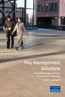 Key Management Solutions: 50 leading-edge solutions to executive problems/challenges - Lambert, Tom