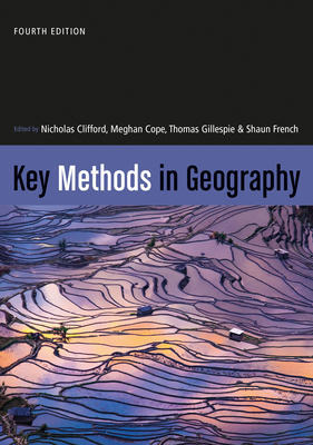 Key Methods in Geography - Clifford, Nicholas (Editor), and Cope, Meghan (Editor), and Gillespie, Thomas W. (Editor)