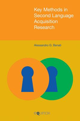 Key Methods in Second Language Acquisition Research - Benati, Alessandro