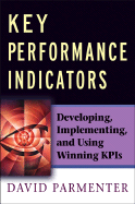Key Performance Indicators: Developing, Implementing, and Using Winning KPIs