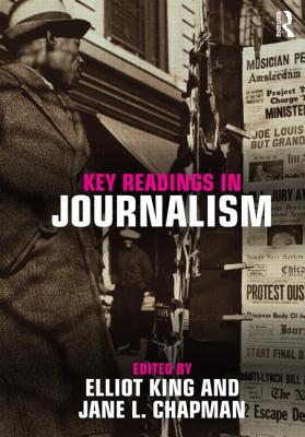 Key Readings in Journalism - King, Elliot (Editor), and Chapman, Jane (Editor)