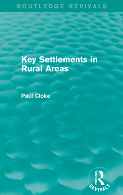 Key Settlements in Rural Areas (Routledge Revivals) - Cloke, Paul