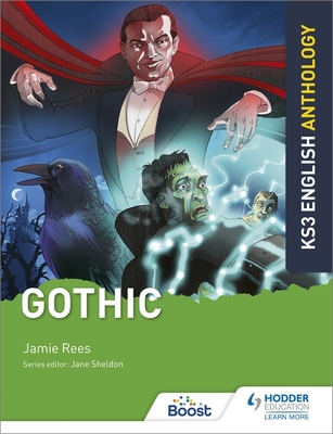 Key Stage 3 English Anthology: Gothic - Rees, Jamie, and Sheldon, Jane