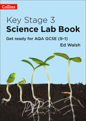 Key Stage 3 Science Lab Book: Get Ready for AQA GCSE (9-1) - Walsh, Ed