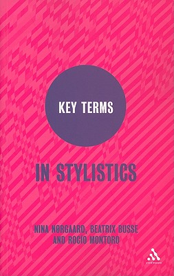 Key Terms in Stylistics - N�rgaard, Nina, and Busse, Beatrix, and Montoro, Roc�o