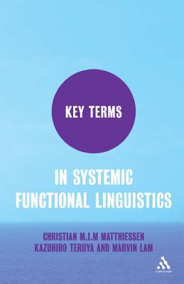 Key Terms in Systemic Functional Linguistics - Matthiessen, Christian, and Lam, Marvin, and Teruya, Kazuhiro
