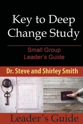 Key to Deep Change Study: Small Group Leader's Guide - Smith, Shirley, and Smith, Steve