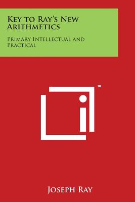 Key to Ray's New Arithmetics: Primary Intellectual and Practical - Ray, Joseph