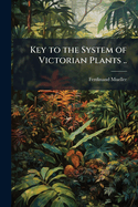 Key to the System of Victorian Plants ..