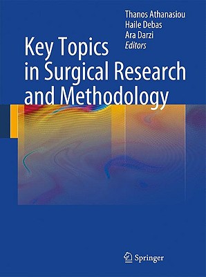 Key Topics in Surgical Research and Methodology - Athanasiou, Thanos (Editor), and Debas, H (Editor), and Darzi, Ara (Editor)
