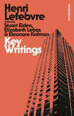 Key Writings - Lefebvre, Henri, and Elden, Stuart (Editor), and Lebas, Elizabeth (Editor)