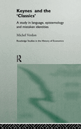 Keynes and the 'Classics': A Study in Language, Epistemology and Mistaken Identities