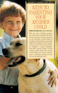 Keys to Parenting Your Anxious Child