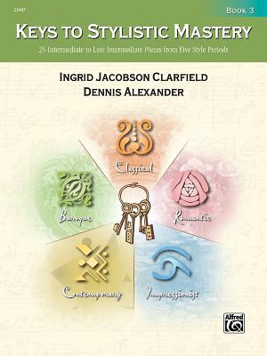 Keys to Stylistic Mastery, Bk 3 - Alexander, Dennis, PhD, Dsc (Editor), and Clarfield, Ingrid Jacobson (Editor)