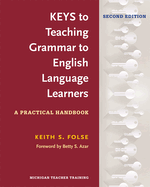 Keys to Teaching Grammar to English Language Learners, Second Ed.: A Practical Handbook