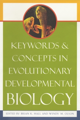 Keywords & Concepts in Evolutionary Developmental Biology - Hall, Brian K (Editor), and Olson, Wendy M (Editor)