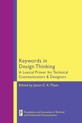 Keywords in Design Thinking: A Lexical Primer for Technical Communicators and Designers - Tham, Jason C K (Editor)