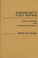 Khrushchev's Party Reform: Coalition Building and Institutional Innovation