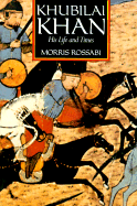 Khubilai Khan: His Life and Times