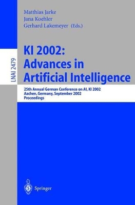 KI 2002: Advances in Artificial Intelligence - Jarke, Matthias (Editor), and Koehler, Jana (Editor), and Lakemeyer, Gerhard (Editor)