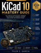 KiCad 10 Mastery Guide: The Complete Professional Handbook for PCB Design, Schematic Capture, Simulation, and Manufacturing