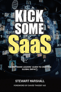 Kick Some SaaS: The software leaders' guide to creating global impact