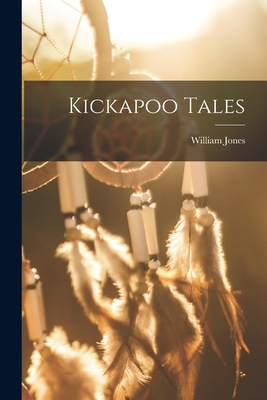 Kickapoo Tales - Jones, William