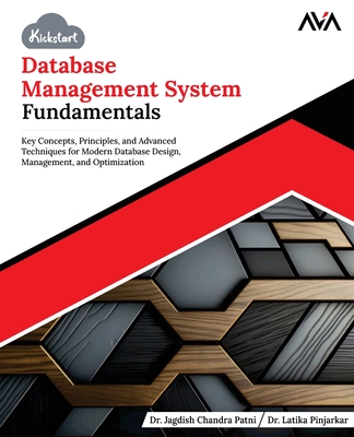 Kickstart Database Management System Fundamentals: Key Concepts, Principles, and Advanced Techniques for Modern Database Design, Management, and Optimization (English Edition) - Pinjarkar, Latika, Dr., and Ava, Orange, and Patni, Jagdish Chandra, Dr.