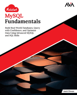 Kickstart MySQL Fundamentals: Build Real-World Databases, Query with Confidence, and Optimize Data Using Advanced MySQL and SQL Skills (English Edition)