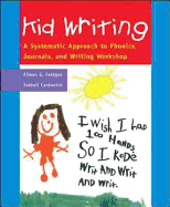 Kid Writing: A Systematic Approach to Phonics, Journals, and Writing Workshop (Professional Development)