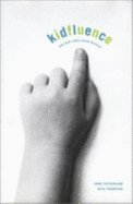 Kidfluence : why kids today mean business