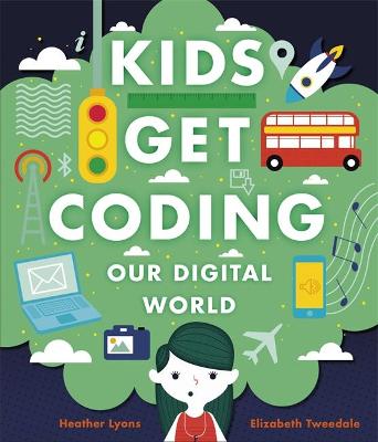 Kids Get Coding: Our Digital World - Lyons, Heather, and Tweedale, Elizabeth