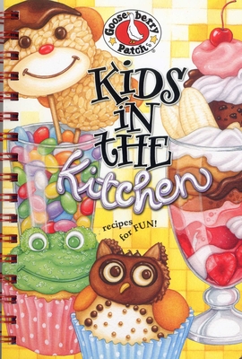 Kids in the Kitchen Cookbook: Recipes for Fun - Gooseberry Patch