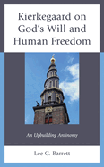 Kierkegaard on God's Will and Human Freedom: An Upbuilding Antinomy