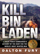 Kill Bin Laden: A Delta Force Commander's Account of the Hunt for the World's Most Wanted Man