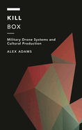 Kill Box: Military Drone Systems and Cultural Production