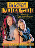 Kill It & Grill It: A Guide to Preparing and Cooking Wild Game and Fish