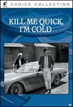 Kill Me Quick, I'm Cold
