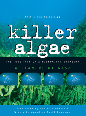 Killer Algae - Meinesz, Alexandre, and Simberloff, Daniel, Dr. (Translated by)