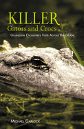 Killer Gators and Crocs: Gruesome Encounters from Across the Globe