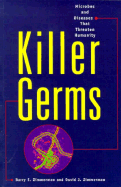 Killer Germs: Microbes and Diseases That Threaten Humanity