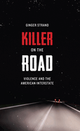 Killer on the Road: Violence and the American Interstate