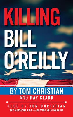 Killing Bill O'Reilly - Clark, Ray, and Christian, Tom